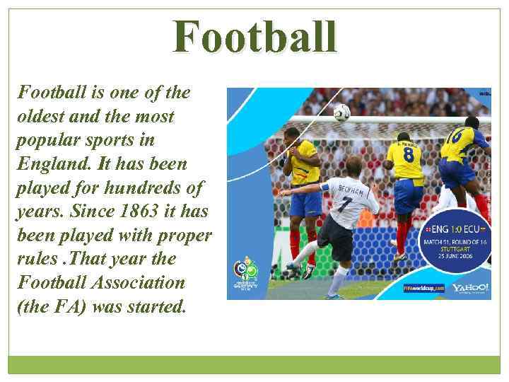 Football is one of the oldest and the most popular sports in England. It