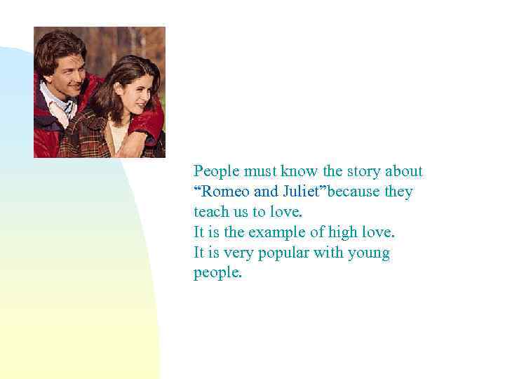 People must know the story about “Romeo and Juliet”because they teach us to love.
