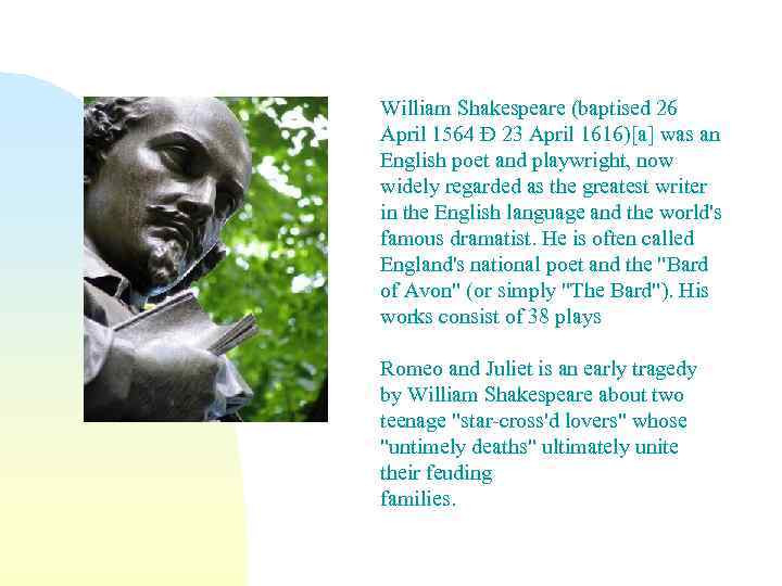 William Shakespeare (baptised 26 April 1564 Ð 23 April 1616)[a] was an English poet