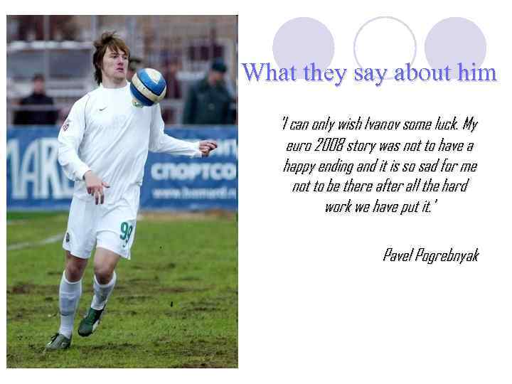 What they say аbout him 'I can only wish Ivanov some luck. My euro