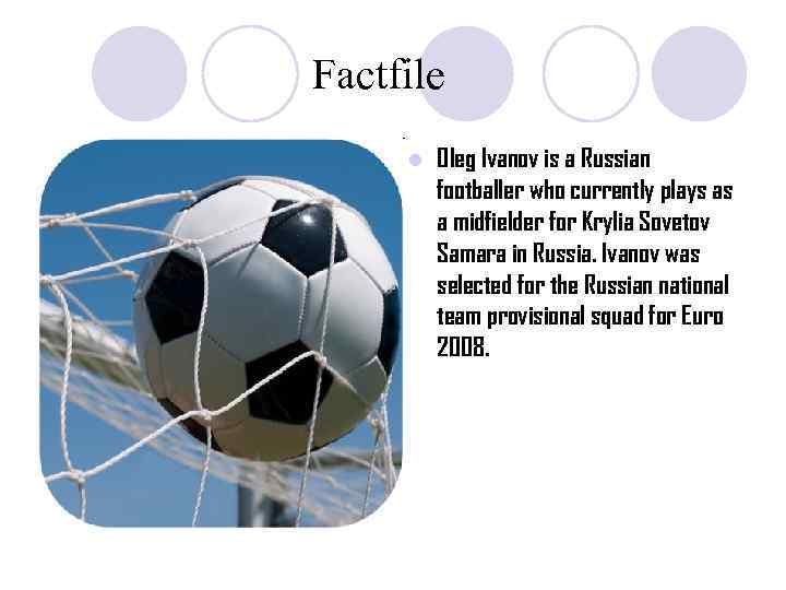 Factfile l Oleg Ivanov is a Russian footballer who currently plays as a midfielder
