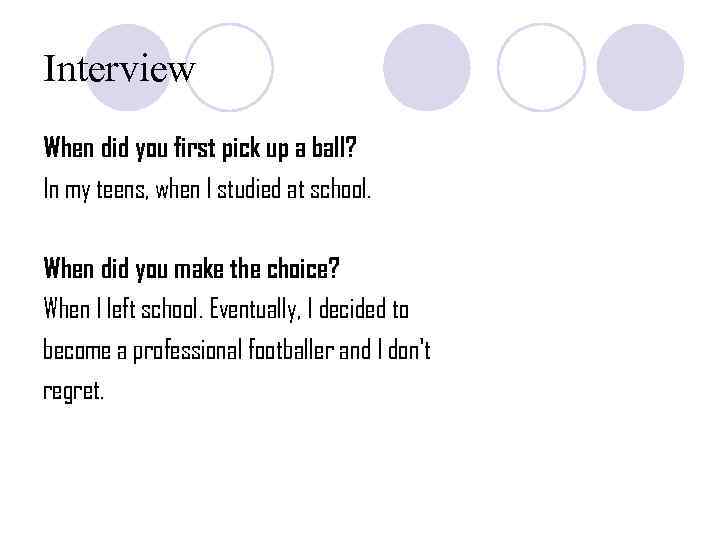Interview When did you first pick up a ball? In my teens, when I