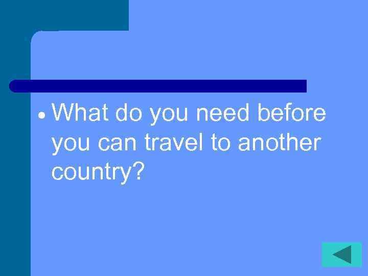  What do you need before you can travel to another country? 