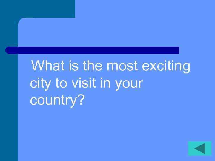 What is the most exciting city to visit in your country? 