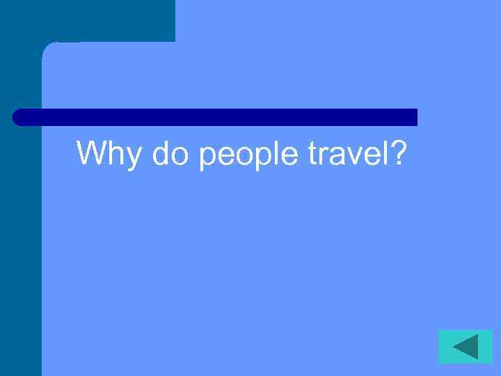 Why do people travel? 