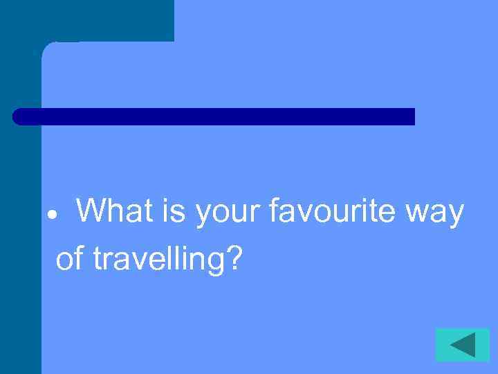 What is your favourite way of travelling? 