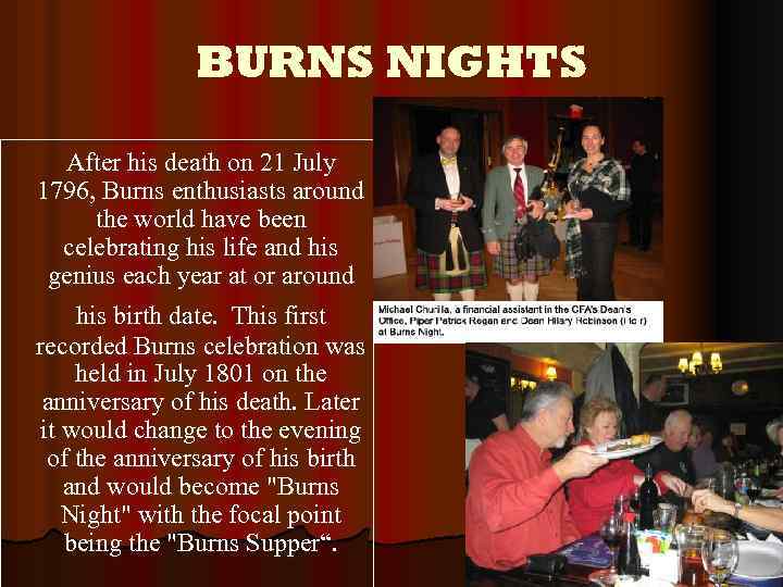 BURNS NIGHTS After his death on 21 July 1796, Burns enthusiasts around the world