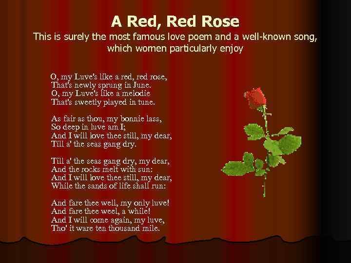 A Red, Red Rose This is surely the most famous love poem and a