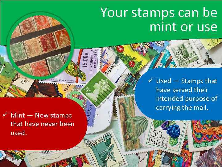 Your stamps can be mint or use ü Mint — New stamps that have