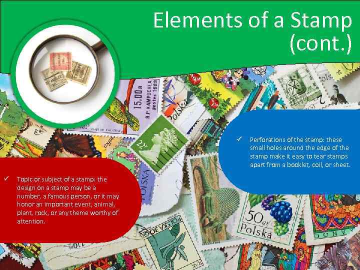 Elements of a Stamp (cont. ) ü ü Topic or subject of a stamp: