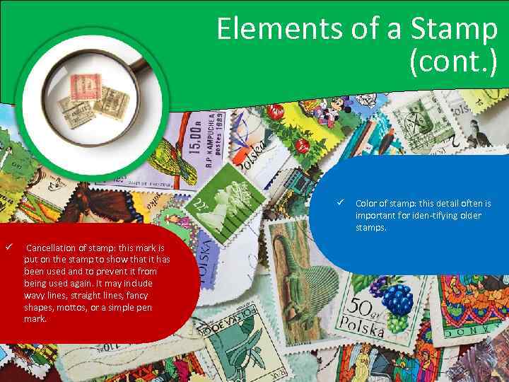 Elements of a Stamp (cont. ) ü ü Cancellation of stamp: this mark is