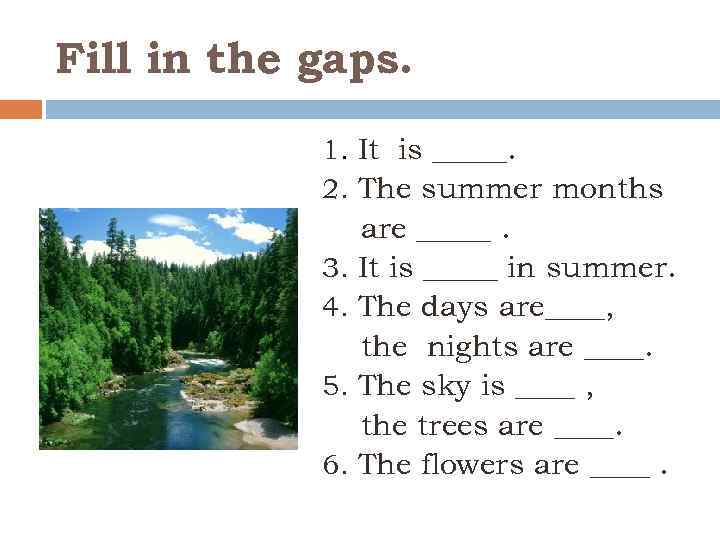 Fill in the gaps. 1. It is _____. 2. The summer months are _____.