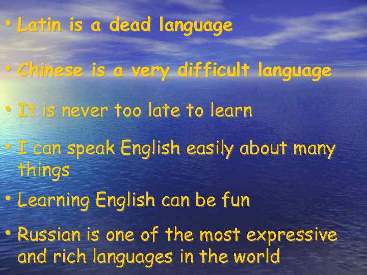  • Latin is a dead language • Chinese is a very difficult language