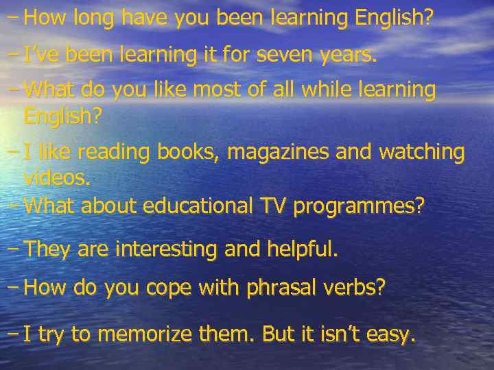 - How long have you been learning English? - I’ve been learning it for