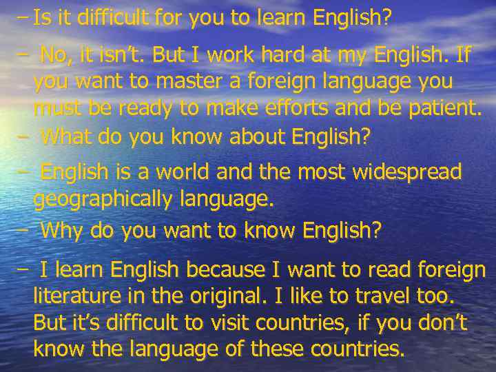 - Is it difficult for you to learn English? - No, it isn’t. But