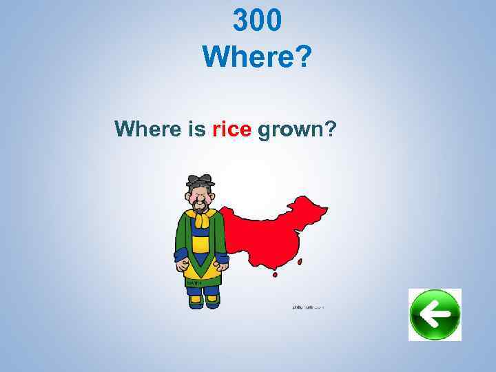 300 Where? Where is rice grown? 