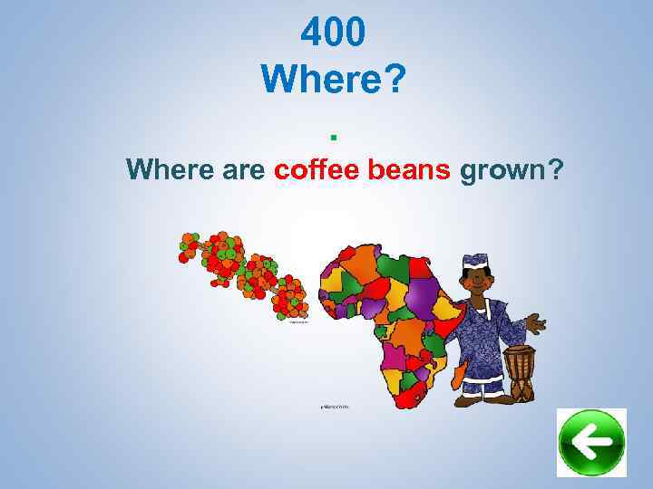 400 Where? . Where are coffee beans grown? 