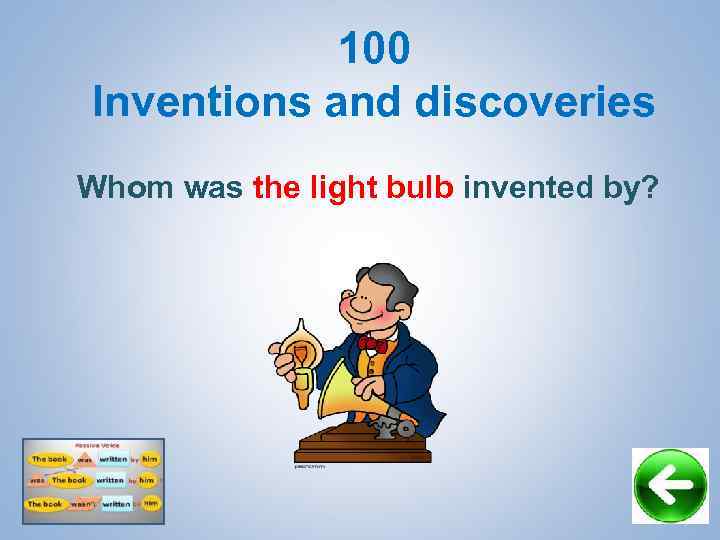 100 Inventions and discoveries Whom was the light bulb invented by? 