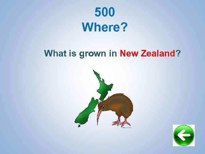 500 Where? What is grown in New Zealand? 