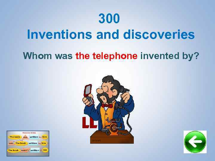 300 Inventions and discoveries Whom was the telephone invented by? 