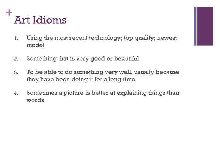 + Art Idioms 1. Using the most recent technology; top quality; newest model 2.