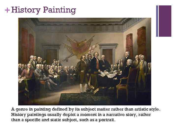 + History Painting A genre in painting defined by its subject matter rather than