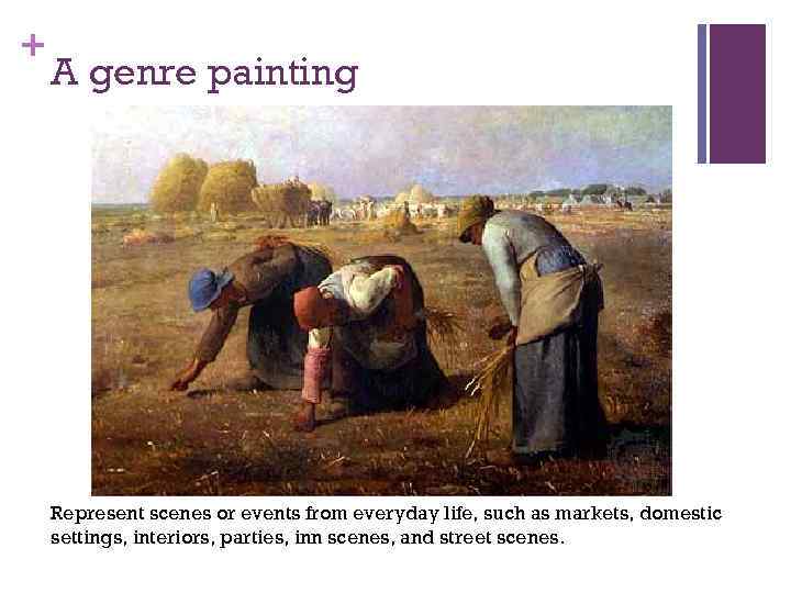 + A genre painting Represent scenes or events from everyday life, such as markets,