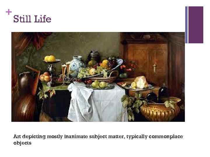 + Still Life Art depicting mostly inanimate subject matter, typically commonplace objects 