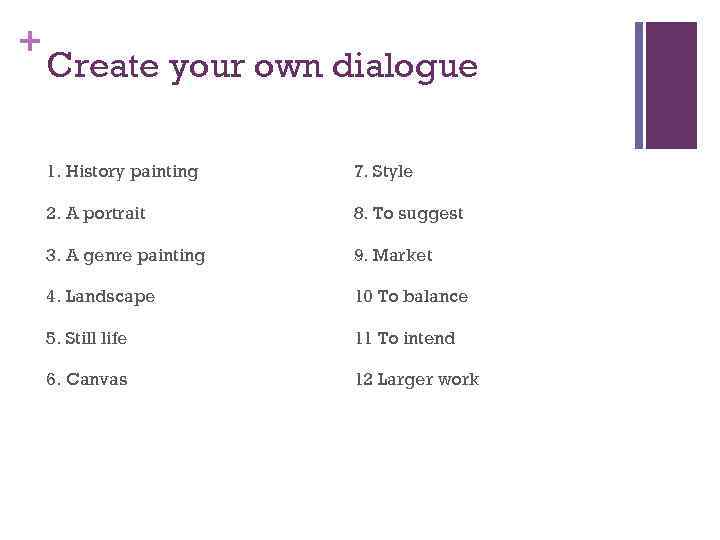 + Create your own dialogue 1. History painting 7. Style 2. A portrait 8.