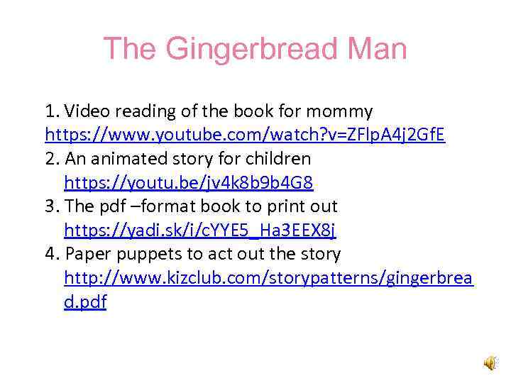 The Gingerbread Man 1. Video reading of the book for mommy https: //www. youtube.