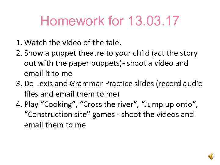 Homework for 13. 03. 17 1. Watch the video of the tale. 2. Show