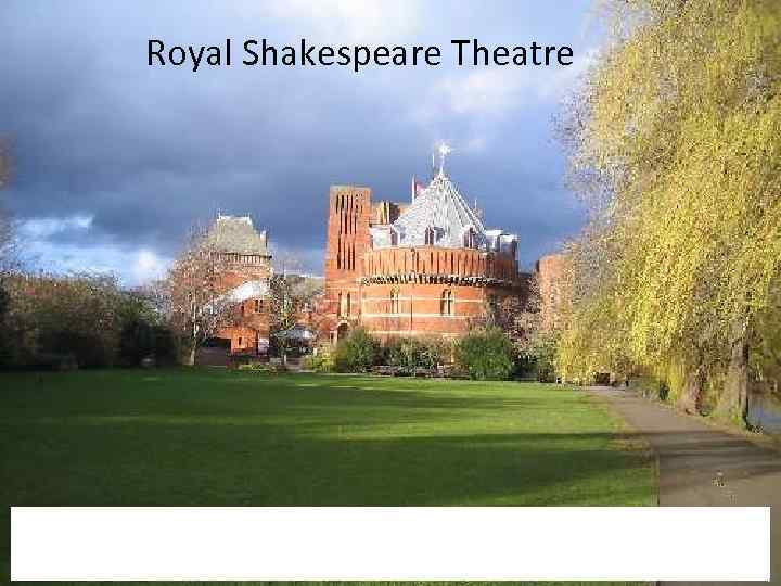 Royal Shakespeare Theatre The present building was constructed in 1932. The first building was