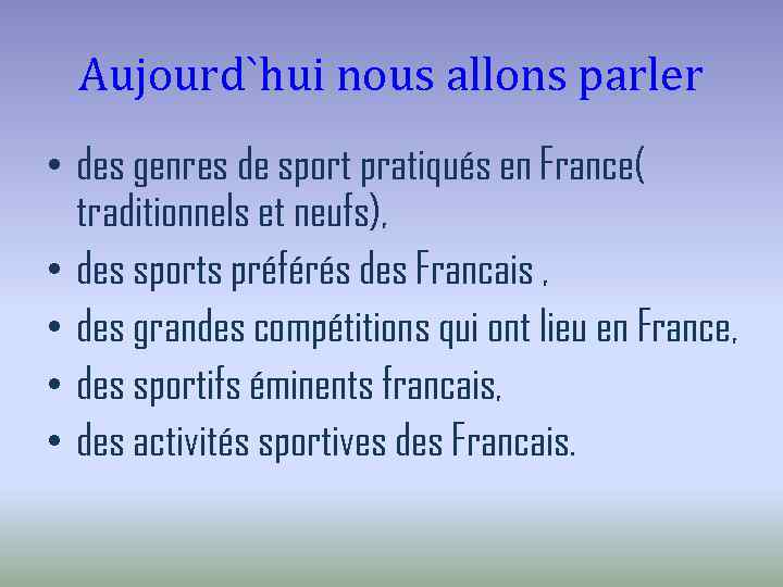Aujourd`hui nous allons parler • des genres de sport pratiqués en France( traditionnels et