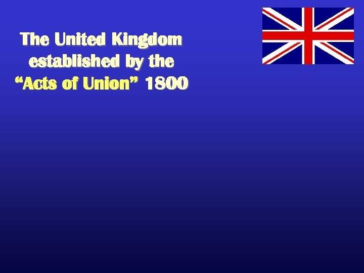 The United Kingdom established by the “Acts of Union” 1800 