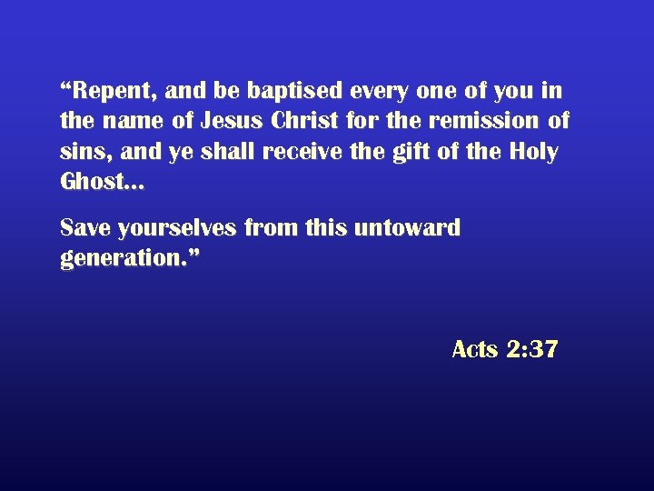 “Repent, and be baptised every one of you in the name of Jesus Christ