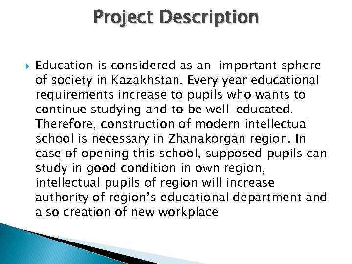 Project Description Education is considered as an important sphere of society in Kazakhstan. Every