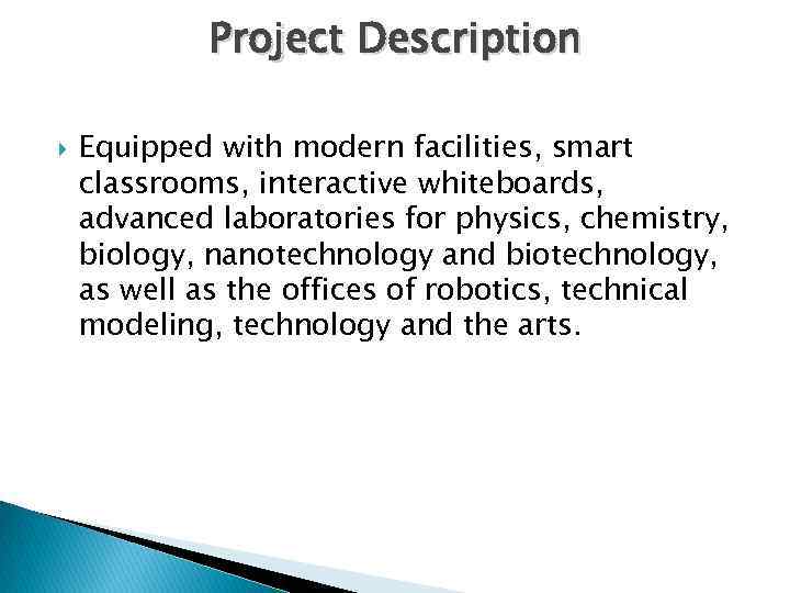 Project Description Equipped with modern facilities, smart classrooms, interactive whiteboards, advanced laboratories for physics,