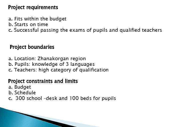 Project requirements a. Fits within the budget b. Starts on time c. Successful passing