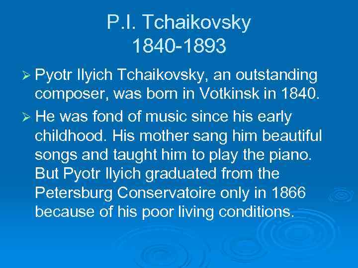 P. I. Tchaikovsky 1840 -1893 Ø Pyotr Ilyich Tchaikovsky, an outstanding composer, was born
