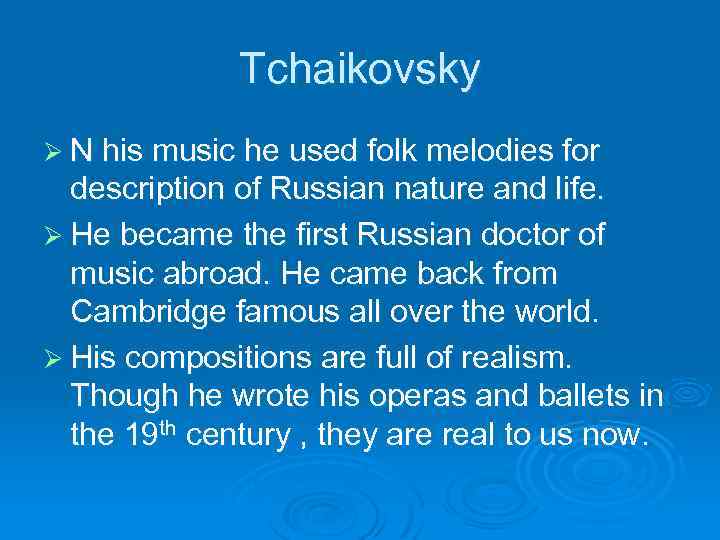Tchaikovsky Ø N his music he used folk melodies for description of Russian nature
