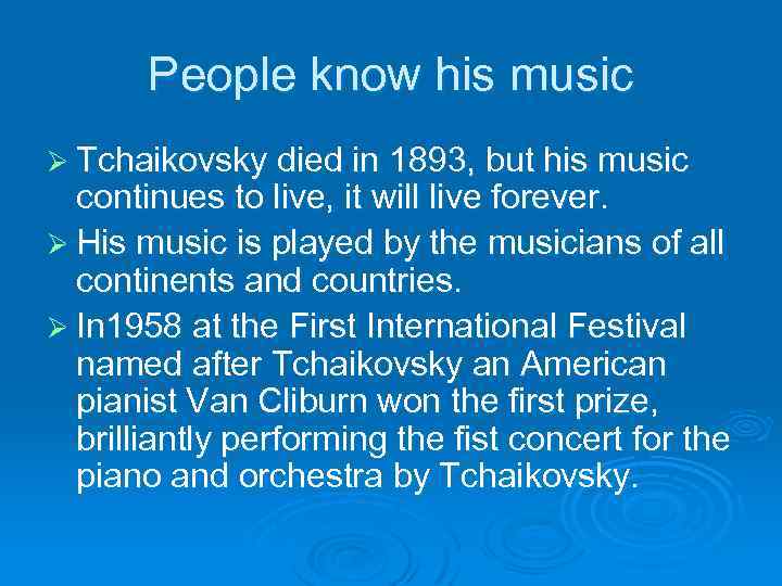 People know his music Ø Tchaikovsky died in 1893, but his music continues to