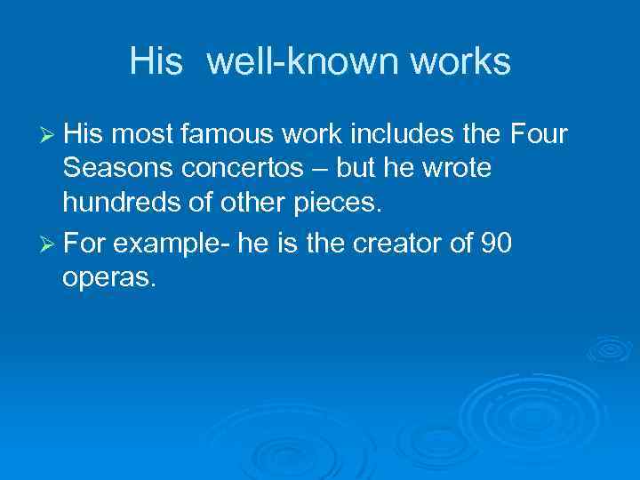 His well-known works Ø His most famous work includes the Four Seasons concertos –