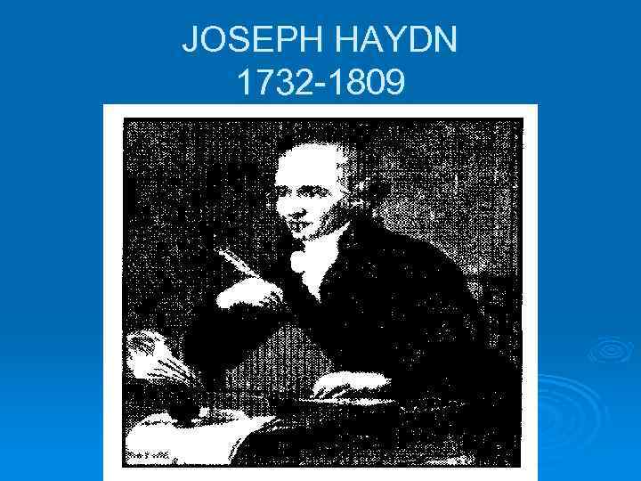 JOSEPH HAYDN 1732 -1809 
