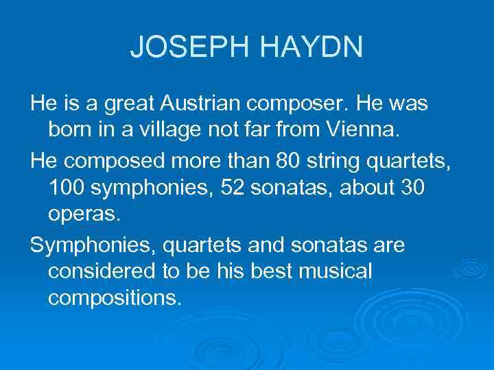 JOSEPH HAYDN He is a great Austrian composer. He was born in a village