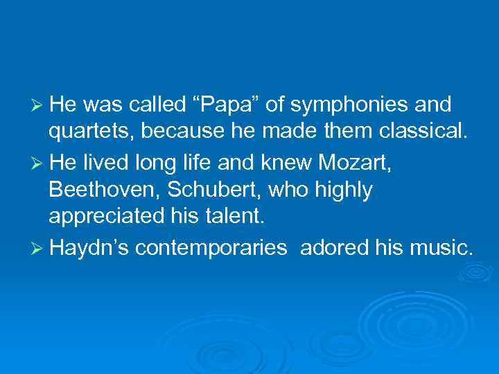 Ø He was called “Papa” of symphonies and quartets, because he made them classical.