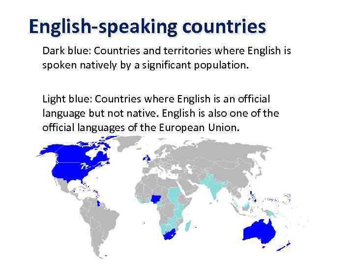 English-speaking countries Dark blue: Countries and territories where English is spoken natively by a
