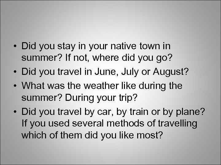  • Did you stay in your native town in summer? If not, where