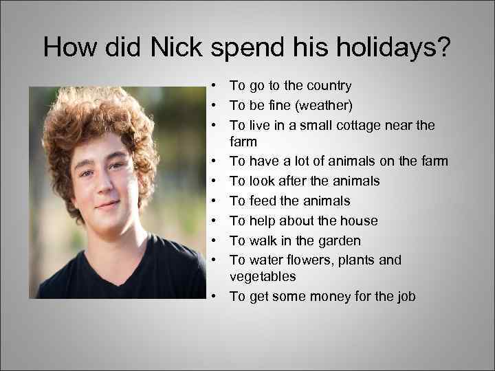 How did Nick spend his holidays? • To go to the country • To