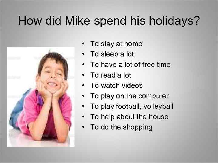 How did Mike spend his holidays? • • • To stay at home To