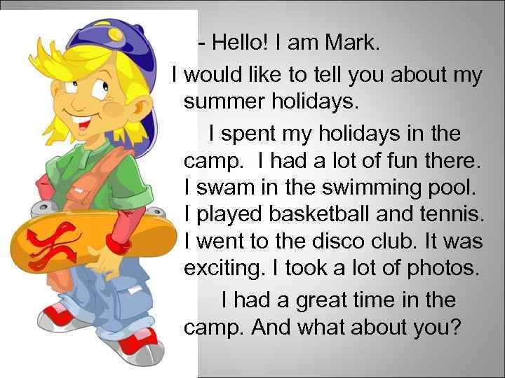 - Hello! I am Mark. I would like to tell you about my summer